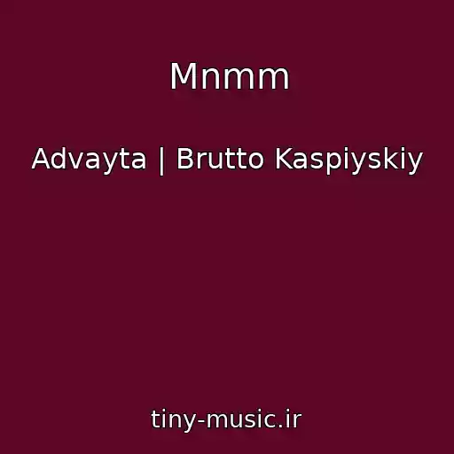 کاور آهنگ Mnmm از Advayta | Brutto Kaspiyskiy