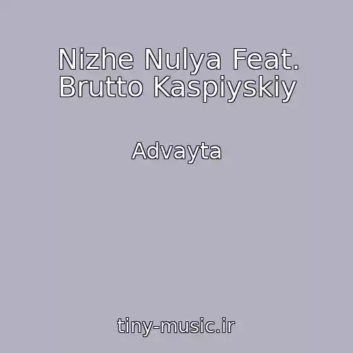 کاور آهنگ Nizhe Nulya Feat. Brutto Kaspiyskiy از Advayta