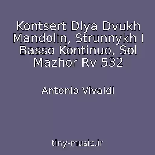 کاور آهنگ Kontsert Dlya Dvukh Mandolin, Strunnykh I Basso Kontinuo, Sol Mazhor Rv 532 از Antonio Vivaldi