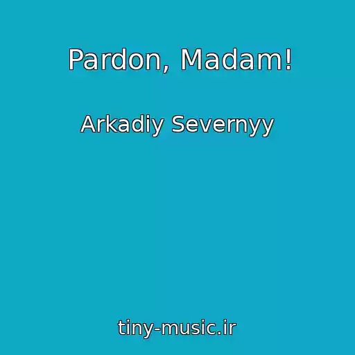 کاور آهنگ Pardon, Madam! از Arkadiy Severnyy
