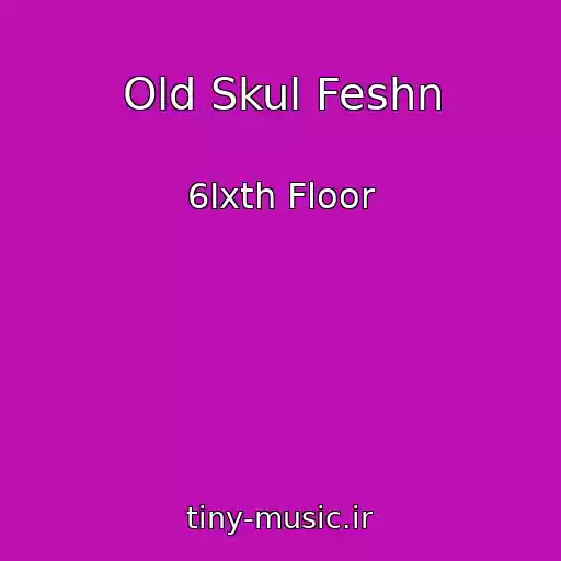 کاور آهنگ Old Skul Feshn از 6Ixth Floor