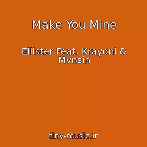 کاور آهنگ Make You Mine از Ellister Feat. Krayoni & Mvnsin