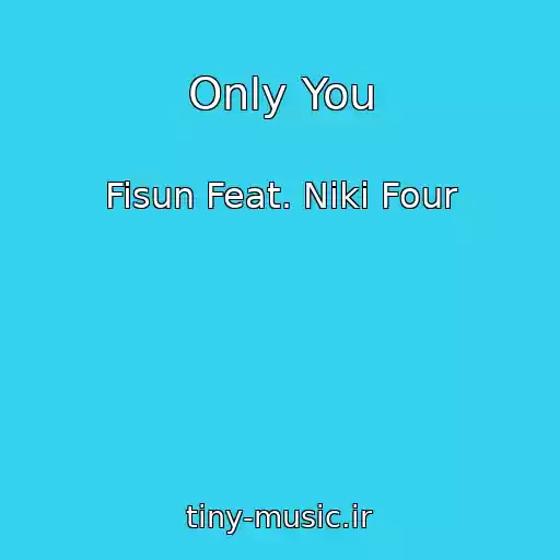 کاور آهنگ Only You از Fisun Feat. Niki Four