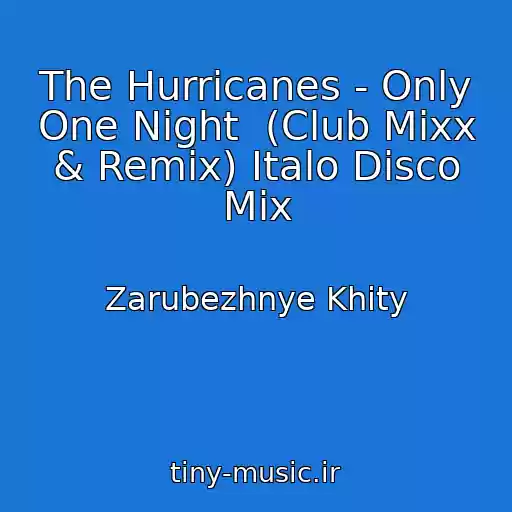 کاور آهنگ The Hurricanes - Only One Night  (Club Mixx & Remix) Italo Disco Mix از Zarubezhnye Khity
