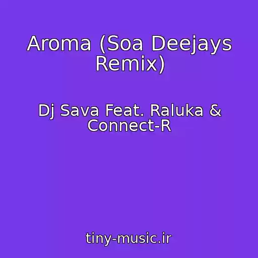 کاور آهنگ Aroma (Soa Deejays Remix) از Dj Sava Feat. Raluka & Connect-R
