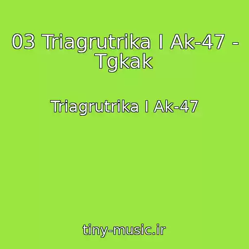 کاور آهنگ 03 Triagrutrika I Ak-47 - Tgkak از Triagrutrika I Ak-47