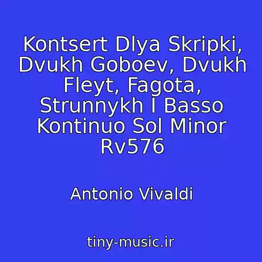 کاور آهنگ Kontsert Dlya Skripki, Dvukh Goboev, Dvukh Fleyt, Fagota, Strunnykh I Basso Kontinuo Sol Minor Rv576 از Antonio Vivaldi