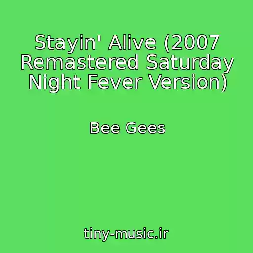 کاور آهنگ Stayin' Alive (2007 Remastered Saturday Night Fever Version) از Bee Gees