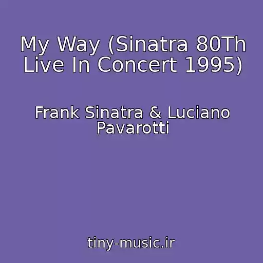 کاور آهنگ My Way (Sinatra 80Th Live In Concert 1995) از Frank Sinatra & Luciano Pavarotti