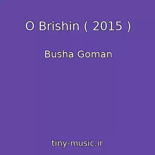 کاور آهنگ O Brishin ( 2015 ) از Busha Goman