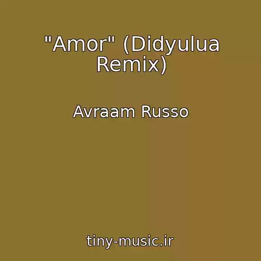 کاور آهنگ "Amor" (Didyulua Remix) از Avraam Russo