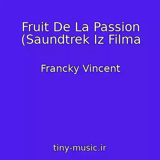 کاور آهنگ Fruit De La Passion (Saundtrek Iz Filma از Francky Vincent