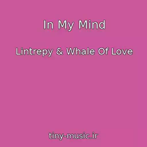 کاور آهنگ In My Mind از Lintrepy & Whale Of Love