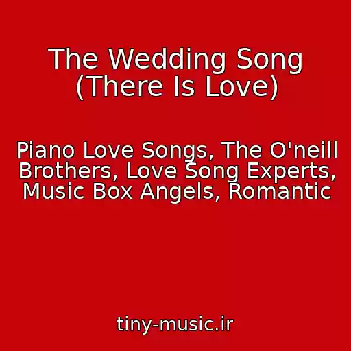 کاور آهنگ The Wedding Song (There Is Love) از Piano Love Songs, The O'neill Brothers, Love Song Experts, Music Box Angels, Romantic