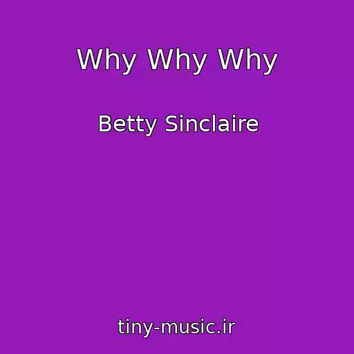 کاور آهنگ Why Why Why از Betty Sinclaire