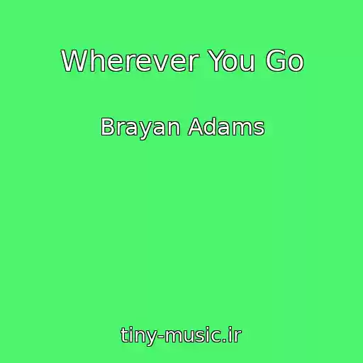 کاور آهنگ Wherever You Go از Brayan Adams
