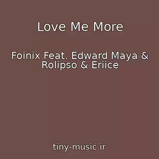 کاور آهنگ Love Me More از Foinix Feat. Edward Maya & Rolipso & Eriice