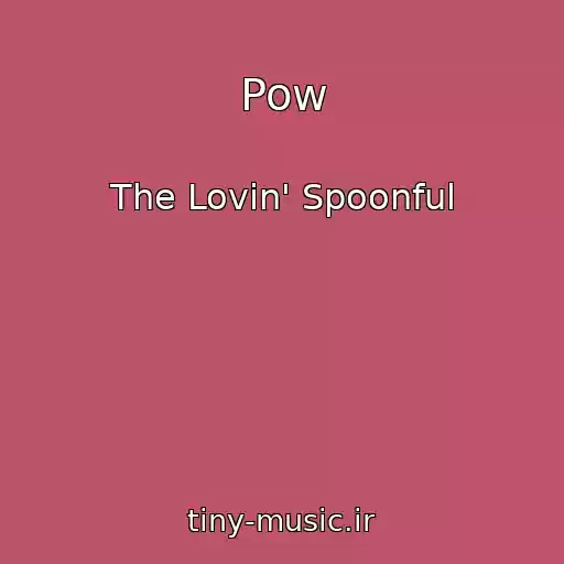 کاور آهنگ Pow از The Lovin' Spoonful