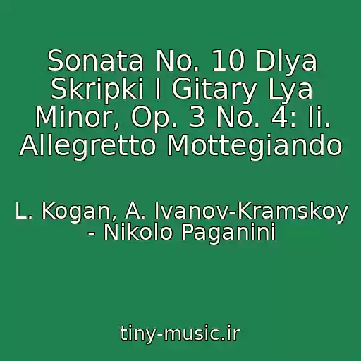 کاور آهنگ Sonata No. 10 Dlya Skripki I Gitary Lya Minor, Op. 3 No. 4: Ii. Allegretto Mottegiando از L. Kogan, A. Ivanov-Kramskoy - Nikolo Paganini