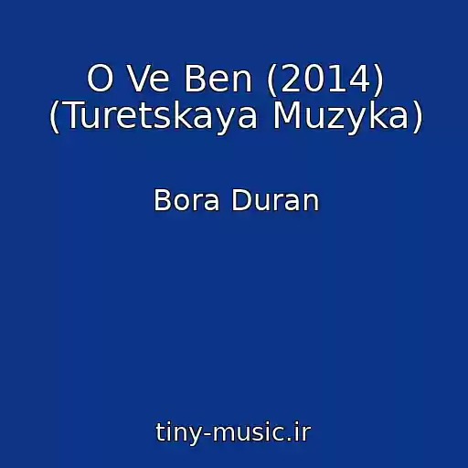 کاور آهنگ O Ve Ben (2014) (Turetskaya Muzyka) از Bora Duran