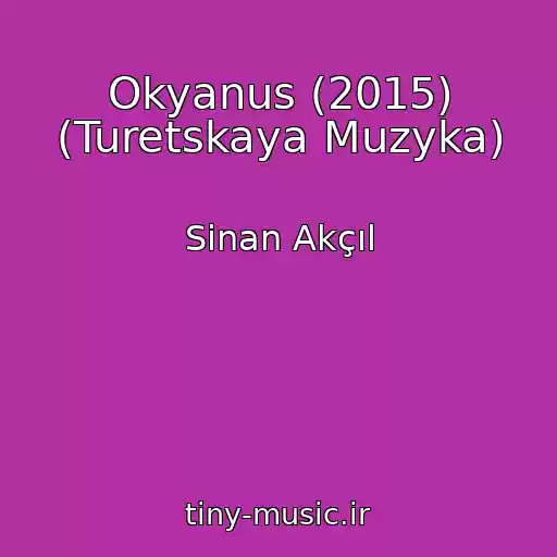 کاور آهنگ Okyanus (2015) (Turetskaya Muzyka) از Sinan Akçıl