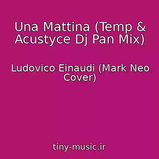 کاور آهنگ Una Mattina (Temp & Acustyce Dj Pan Mix) از Ludovico Einaudi (Mark Neo Cover)