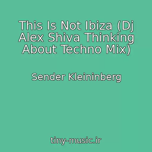 کاور آهنگ This Is Not Ibiza (Dj Alex Shiva Thinking About Techno Mix) از Sender Kleininberg