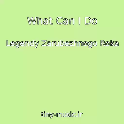 کاور آهنگ What Can I Do از Legendy Zarubezhnogo Roka