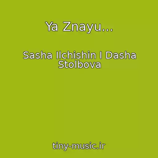 کاور آهنگ Ya Znayu... از Sasha Ilchishin I Dasha Stolbova