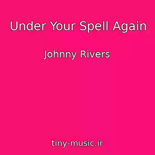 کاور آهنگ Under Your Spell Again از Johnny Rivers