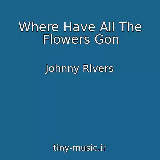 کاور آهنگ Where Have All The Flowers Gon از Johnny Rivers