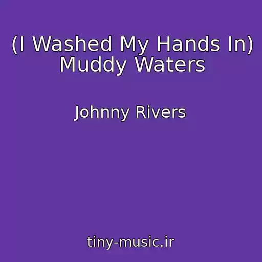 کاور آهنگ (I Washed My Hands In) Muddy Waters از Johnny Rivers