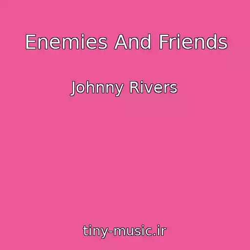 کاور آهنگ Enemies And Friends از Johnny Rivers