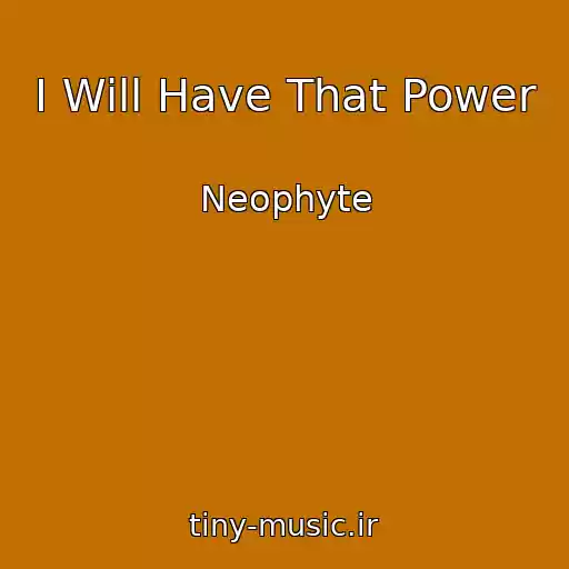 کاور آهنگ I Will Have That Power از Neophyte