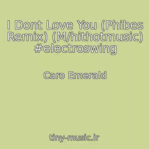 کاور آهنگ I Dont Love You (Phibes Remix) (M/hithotmusic) #electroswing از Caro Emerald