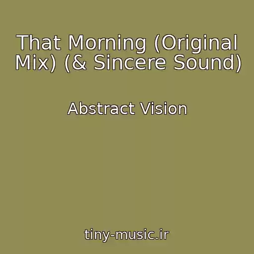 کاور آهنگ That Morning (Original Mix) (& Sincere Sound) از Abstract Vision