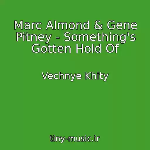 کاور آهنگ Marc Almond & Gene Pitney - Something's Gotten Hold Of از Vechnye Khity