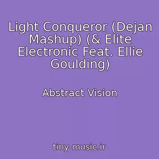 کاور آهنگ Light Conqueror (Dejan Mashup) (& Elite Electronic Feat. Ellie Goulding) از Abstract Vision