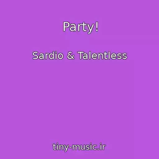 کاور آهنگ Party! از Sardio & Talentless