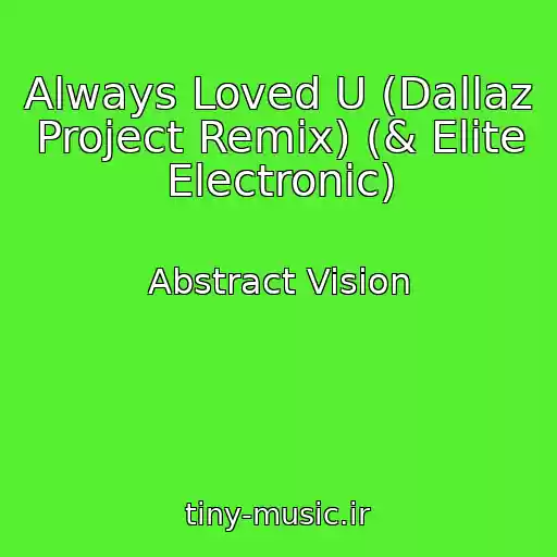کاور آهنگ Always Loved U (Dallaz Project Remix) (& Elite Electronic) از Abstract Vision