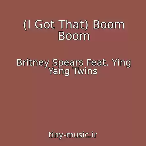 کاور آهنگ (I Got That) Boom Boom از Britney Spears Feat. Ying Yang Twins