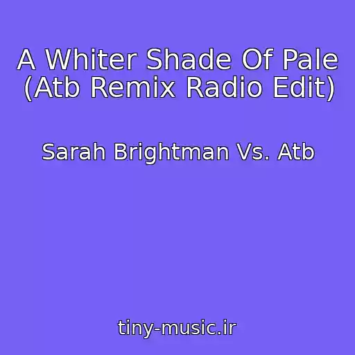 کاور آهنگ A Whiter Shade Of Pale (Atb Remix Radio Edit) از Sarah Brightman Vs. Atb