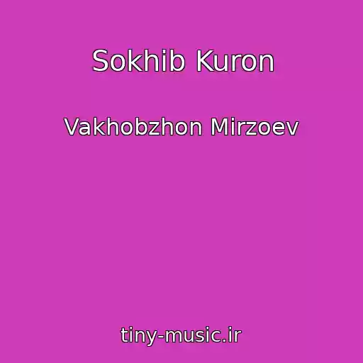 کاور آهنگ Sokhib Kuron از Vakhobzhon Mirzoev