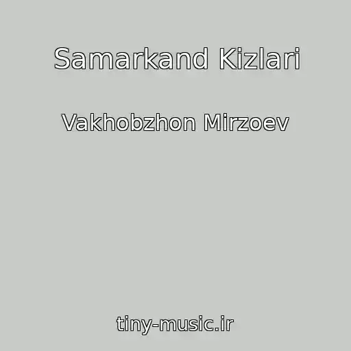کاور آهنگ Samarkand Kizlari از Vakhobzhon Mirzoev