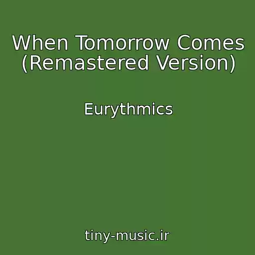 کاور آهنگ When Tomorrow Comes (Remastered Version) از Eurythmics
