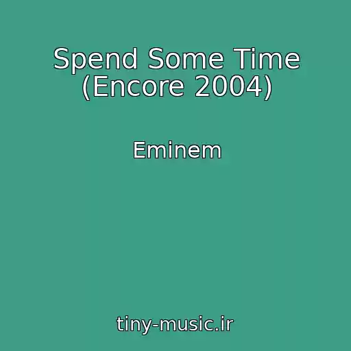 کاور آهنگ Spend Some Time (Encore 2004) از Eminem