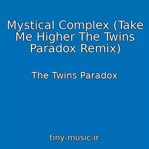کاور آهنگ Mystical Complex (Take Me Higher The Twins Paradox Remix) از The Twins Paradox