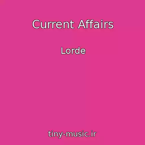 کاور آهنگ Current Affairs از Lorde