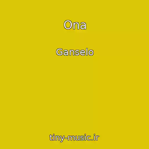 کاور آهنگ Ona از Ganselo