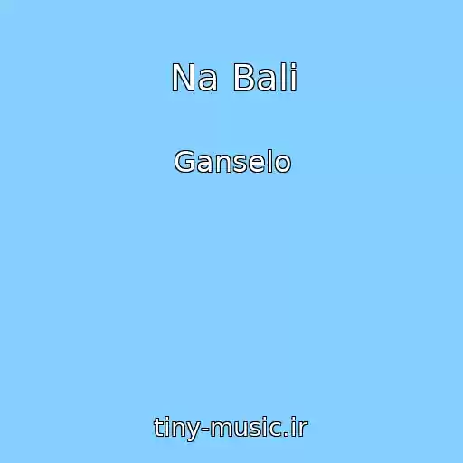 کاور آهنگ Na Bali از Ganselo